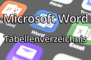 Microsoft Word – so erstellen Sie ein Tabellenverzeichnis