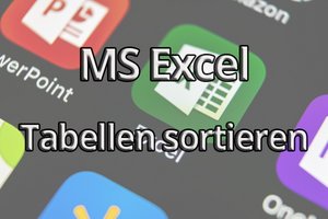 Microsoft Excel – Tabellen in Excel sortieren