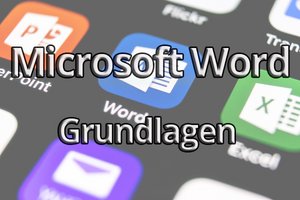 Grundlagen Microsoft Word – so fangen Sie an!